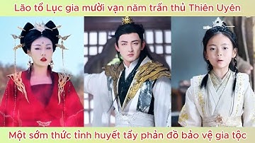 Lão tổ Lục gia mười vạn năm trấn thủ Thiên Uyên; một sớm thức tỉnh huyết tẩy phản đồ bảo vệ gia tộc.