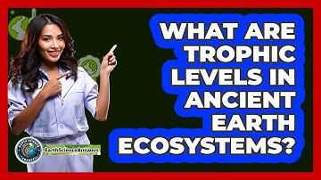 What Are Trophic Levels In Ancient Earth Ecosystems? - Earth Science Answers