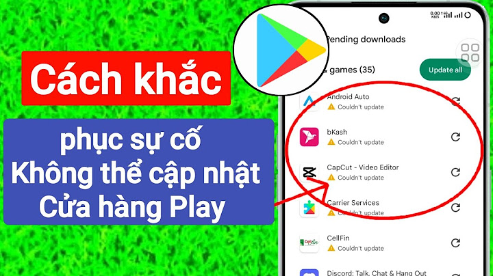 Lỗi google play không cập nhật được ứng dụng