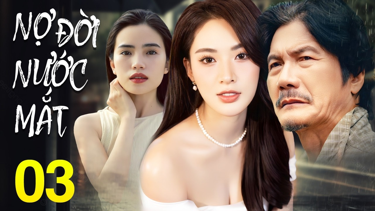 Nợ Đời Nước Mắt - Tập 3 | Phim Tình Cảm Việt Nam Mới Nhất 2026 | Phim Bộ Truyền Hình Việt Nam