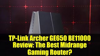 TP-Link Archer GE650 BE11000 Review: The Best Midrange Gaming Router?