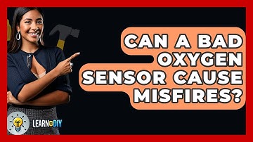 Can A Bad Oxygen Sensor Cause Misfires? - LearnToDIY360.com