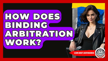 How Does Binding Arbitration Work? - Learn About Libertarianism