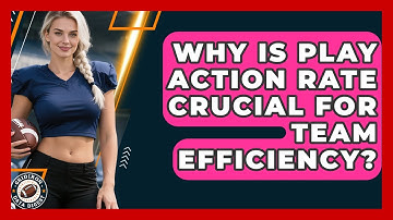 Why Is Play Action Rate Crucial For Team Efficiency? - Gridiron Data Digest
