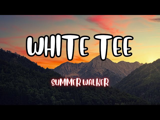 White Tee – música e letra de Summer Walker, NO1-NOAH