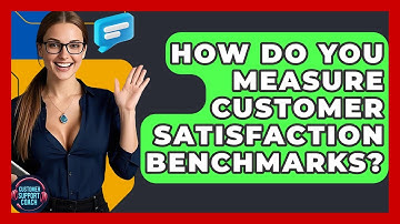 How Do You Measure Customer Satisfaction Benchmarks? - Customer Support Coach