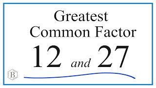 How to Find the Greatest Common Factor for 12 and 27
