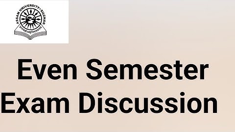 Assam University Silchar|| Even Semester Exam Discussion|| How to score good marks??