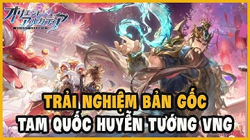 Trải Nghiệm Tam Quốc Huyễn Tướng VNG Bản Gốc AE Ơi