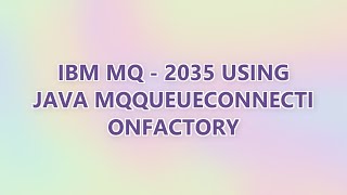 IBM MQ - 2035 using java MQQueueConnectionFactory