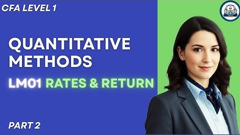 CFA L1 - Quantitative Methods | LM 01 Rates and Return | Part 2 #quantitativemethods #cfalevel1