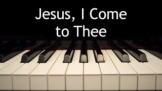 Jesus, I Come to Thee - piano instrumental hymn with lyrics