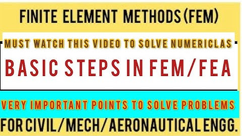 FEM -BASIC STEPS IN FINITE ELEMENT METHODS/FINITE ELEMENT ANALYSIS-INTRODUCTION OF FEM