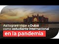 Así lograré viajar a Dubái como estudiante internacional en la pandemia Covid-19