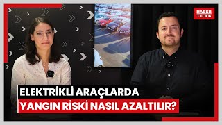 Elektrikli araçlarda yangın riski nasıl azaltılır? Elektikli otomobilde yangın çıkarsa ne yapılmalı?