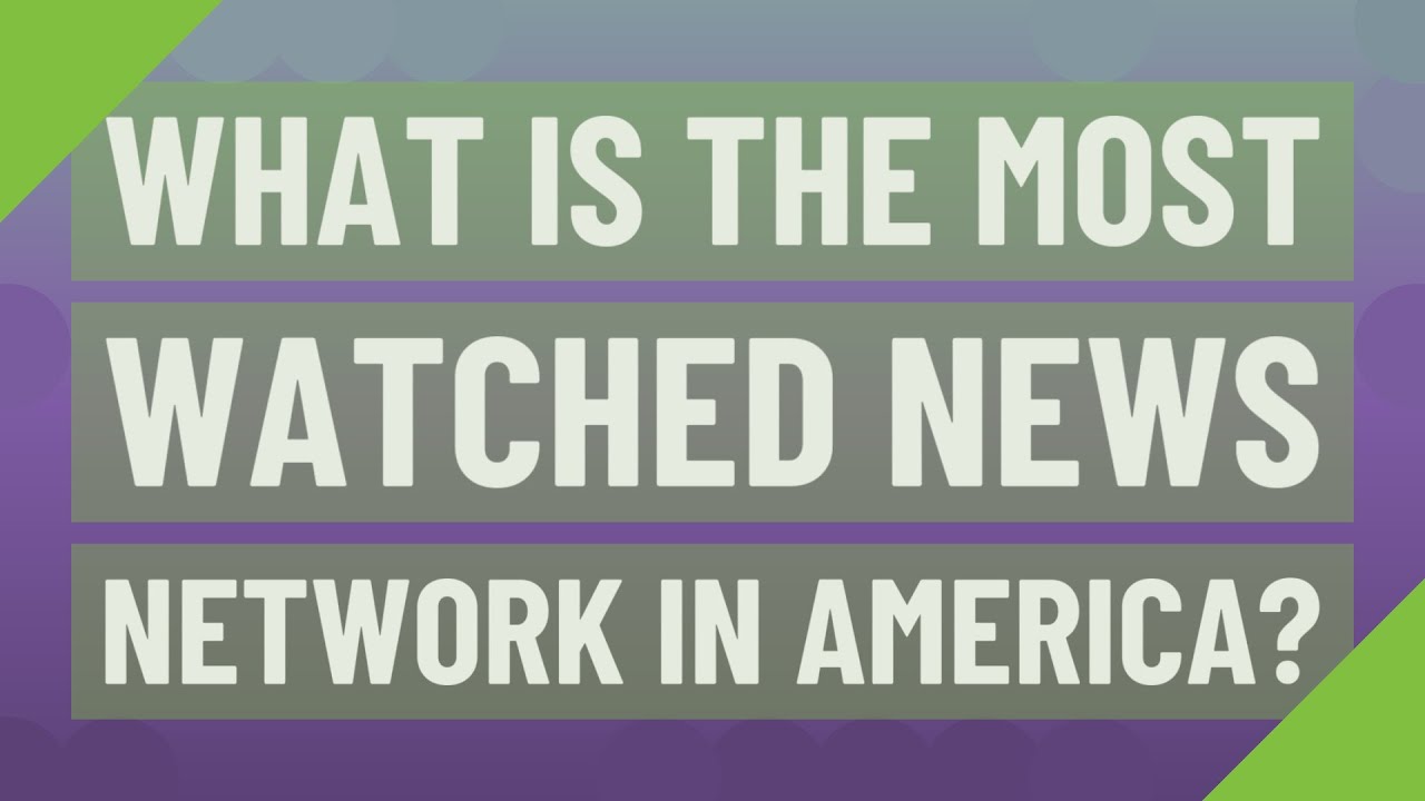 What Is The Most Watched News Network In America YouTube What Is The Most Watched News Network In America YouTube