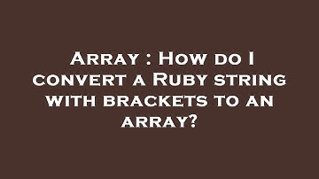 Array : How do I convert a Ruby string with brackets to an array?