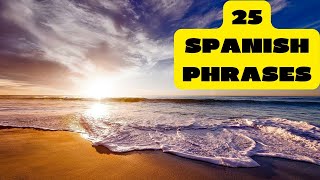 25 SPANISH PHRASES// LEARN SPANISH FAST// SPEAK SPANISH FLUENTLY// SPANISH BASIC PHRASES