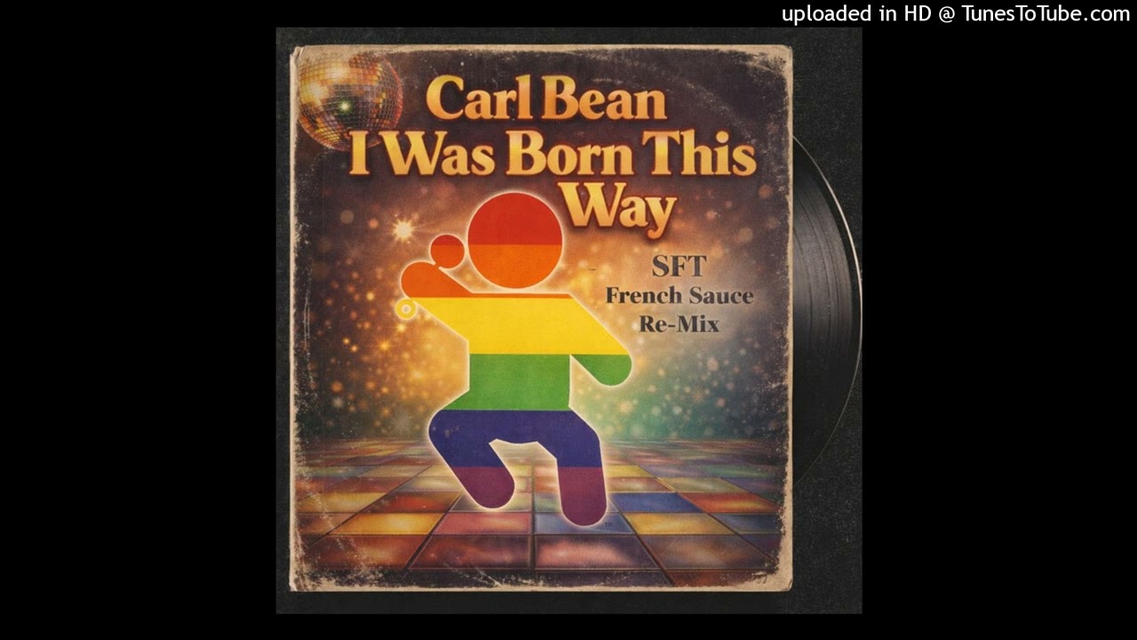 Carl Bean - I Was Born This Way - SFT French Sauce Re-Mix