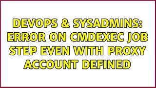 Famous DevOps & SysAdmins: Error on CMDEXEC job step even with proxy account defined Wealth