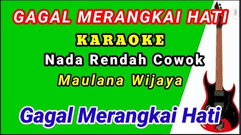 GAGAL MERANGKAI HATI KARAOKE NADA RENDAH COWOK/PRIA. Maulana wijaya
