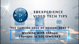 3DEXPERIENCE TECH TIP: Cutting Edge of Design: Part 7 - Working with xShape Changes in SOLIDWORKS Net Worth
