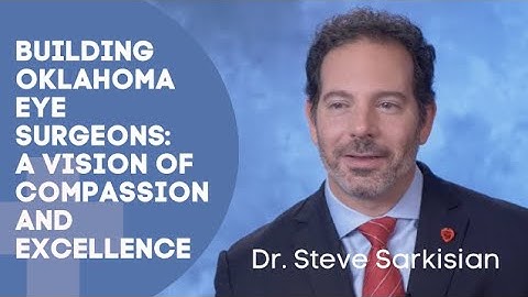 Steven R. Sarkisian, Jr., MD | Building Oklahoma Eye Surgeons: A Vision of Compassion