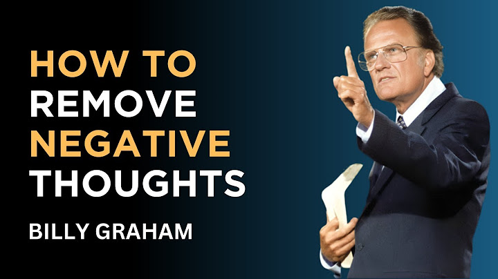 How To Remove Negative Thoughts Billy Graham