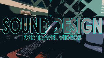 How To Use Sound Design In Travel Videos