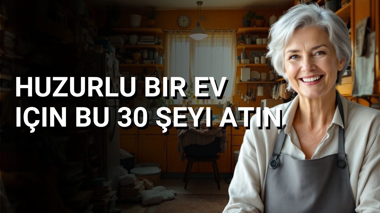 EVİN Hafiflemesi İçin Bugün ATMAN GEREKEN 30 Şey