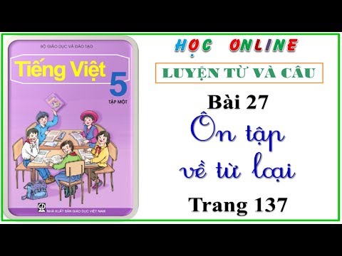 Luyện từ và câu lớp 5 Bài 27 ôn tập về từ loại trang 137
