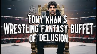 TONY KHAN's WRESTLING FANTASY BUFFET OF DELUSION (Wrestling Soup)