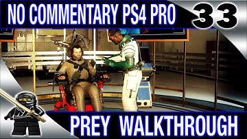 PREY No commentary Walkthrough Part 33 - 2017 PREY (PS4 Pro 1080P) - Alex