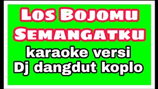 los Bojomu semangatku karaoke dangdut koplo