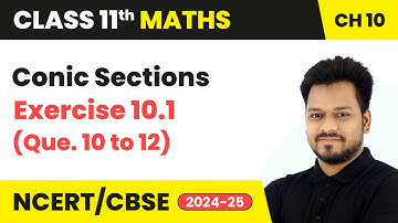 Conic Sections - Exercise 10.1 (Que. 10 to 12) | Class 11 Maths Chapter 10 | CBSE 2025-26