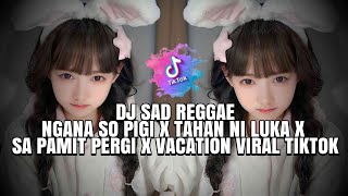 Dj Sad Reggae Ngana So Pigi X Tahan Ni Kuka X Sa Pamit Pergi X Vacation Viral Tiktok By Yanz Tube