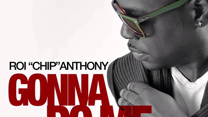 Roi "CHIP" Anthony - Gonna do me