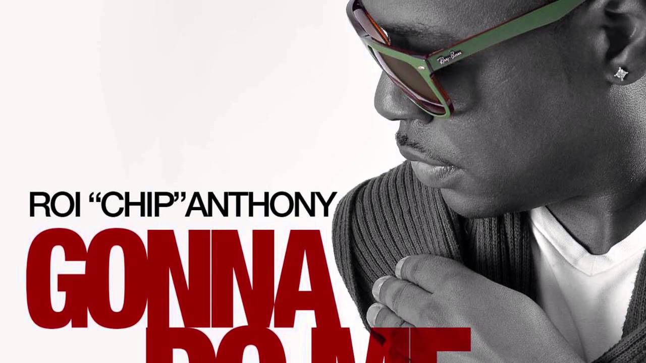 Roi CHIP Anthony Gonna Do Me YouTube Roi CHIP Anthony Gonna Do Me YouTube