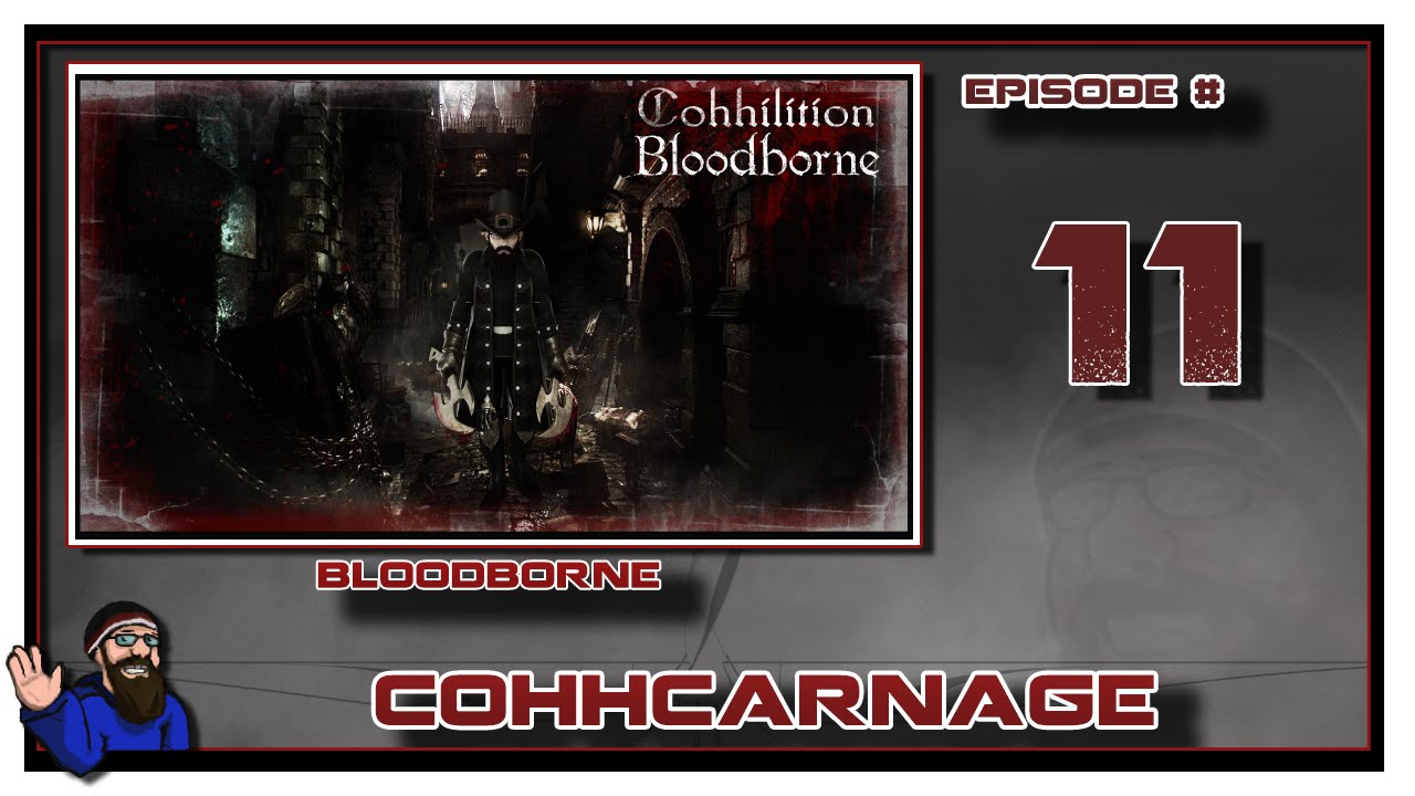 CohhCarnage Plays Bloodborne - Episode 11