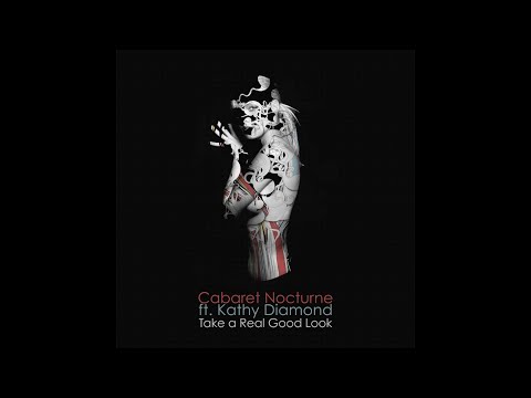 Cabaret Nocturne ft. Kathy Diamond - Take A Real Good Look (Nocturne Edit)
