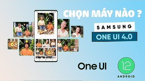 Máy Samsung nào lên dược Android 12 One UI 4.0 để mua thời điểm này ???