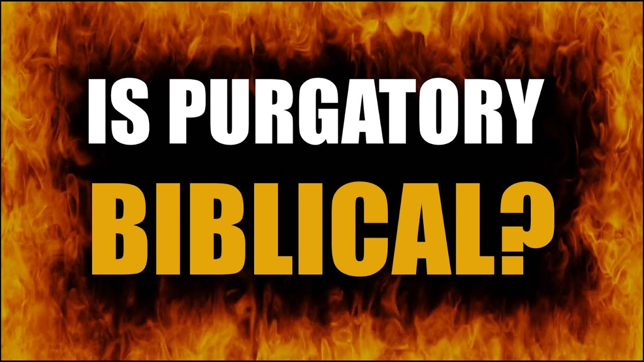 Is Purgatory Biblical?