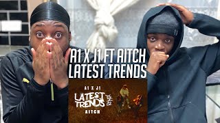 THESE GUYS ARE LIT!! | A1 x J1 - Latest Trends (Remix) ft. Aitch [REACTION]