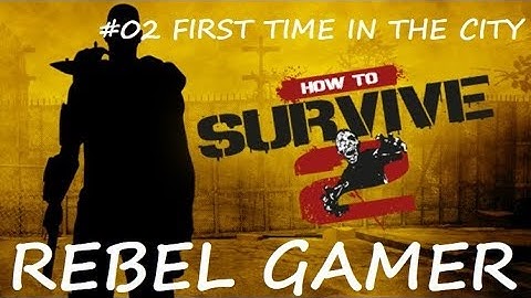How to Survive 2 - First Time in the City (#02) - XBOX ONE (HD)