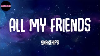 Snakehips - All My Friends (feat. Tinashe & Chance the Rapper) (Lyrics)