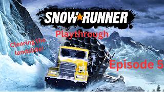 Snowrunner Playthrough EP5 Clearing the landslide!