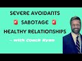 Severe avoidants sabotage healthy relationships