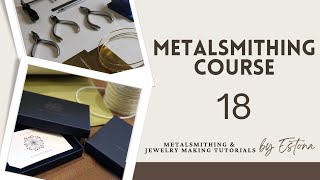 Metalsmithing Course - Lesson 18 (preview) | Estona Tutorials