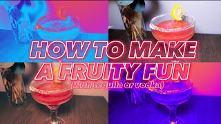 HOW TO MAKE A FRUITY FUN (with tequila or vodka)
