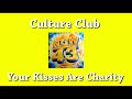 CULTURE CLUB - YOUR KISSES ARE CHARITY (HQ AUDIO)
